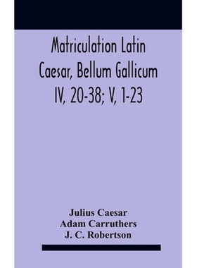 预订 Matriculation Latin Caesar, Bellum Gallicum Iv, 20-38; V, 1-23: 9789354185090