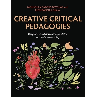 预订 Creative Critical Pedagogies: Using Arts-Based Approaches for Online and In-Person Learning: 9798823368476