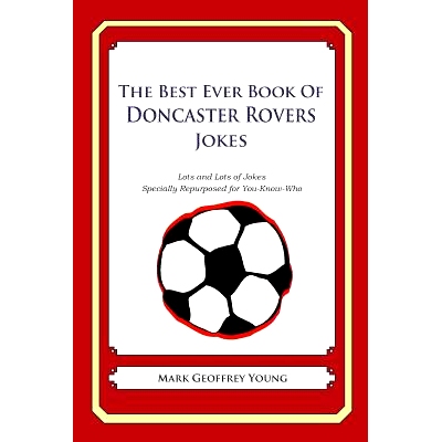 预订 The Best Ever Book of Doncaster Rovers Jokes: Lots and Lots of Jokes Specially Repurposed for You-Know-Who: 9781490