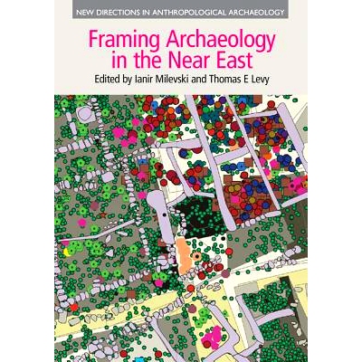 预订 Framing Archaeology in the Near East: The Application of Social Theory to Fieldwork: The Application of Social Theo