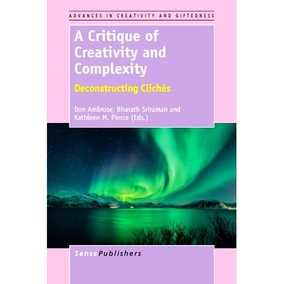 预订 A Critique of Creativity and Complexity: Deconstructing Clichés 创造性与复杂性批判：解构陈词滥调: 9789462097728