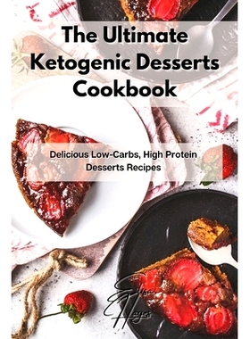 预订 The Ultimate Ketogenic Desserts Cookbook: Delicious Low-Carbs, High Protein Desserts Recipes