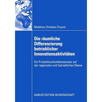 预订 Die räumliche Differenzierung betrieblicher Innovationsaktivitäten: Ein Produktionsfunktionsansatz auf der region