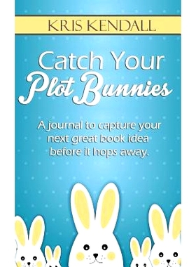 预订 Catch Your Plot Bunnies: A Must-Have For Every Author or Aspiring Author: 9781542823463