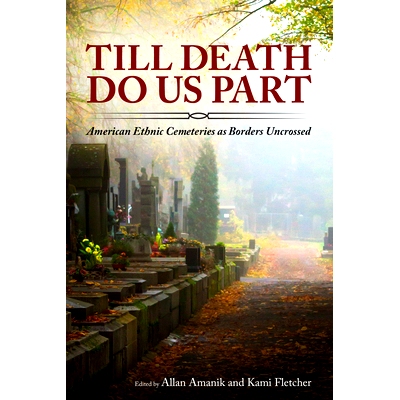 预订 Till Death Do Us Part: American Ethnic Cemeteries as Borders Uncrossed 直到*把我们分开：美国少数民族墓地作为未跨越