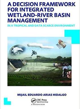 【预售】A Decision Framework for Integrated Wetland-River Basin Management in a Tropical and Data Scarce Environment