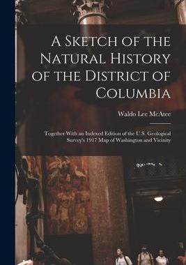 [预订]A Sketch of the Natural History of the District of Columbia: Together With an Indexed Edition of the 9781016961707