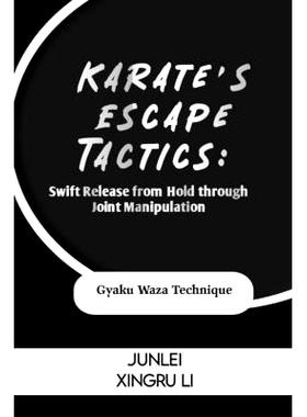 预订 Karate’s Escape Tactics: Swift Release from Hold through Joint Manipulation: Gyaku Waza Technique: 9798321236239