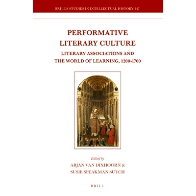 预订 Performative Literary Culture: Literary Associations and the World of Learning, 1200-1700 表演文学文化：文学协会和