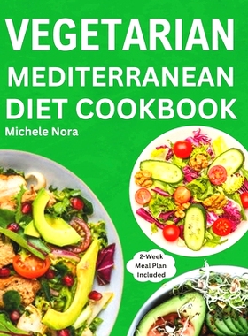 预订 Vegetarian Mediterranean Diet Cookbook: Complete and Perfectly Portioned Plant-Based Mediterranean Guide With Quick