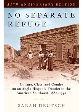 预订 No Separate Refuge: Culture, Class, and Gender on an Anglo-Hispanic Frontier in the American Southwest, 1880-1940-