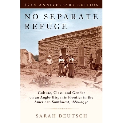 预订 No Separate Refuge: Culture, Class, and Gender on an Anglo-Hispanic Frontier in the American Southwest, 1880-1940-