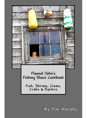 预订 Flannel John’s Fishing Shack Cookbook: Fish, Shrimp, Clams, Crabs & Oysters: 9781536987713