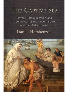 预订 The Captive Sea: Slavery, Communication, and Commerce in Early Modern Spain and the Mediterranean 俘虏海：早期现代