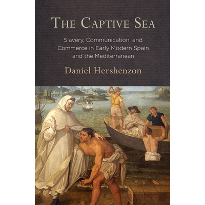 预订 The Captive Sea: Slavery, Communication, and Commerce in Early Modern Spain and the Mediterranean 俘虏海：早期现代
