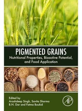 预订 Pigmented Grains: Nutritional Properties, Bioactive Potential, and Food Application色素粒：营养特性、生物活性潜力和