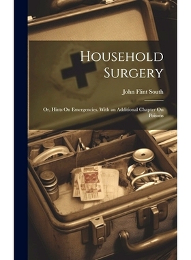 预订 Household Surgery: Or, Hints On Emergencies. With an Additional Chapter On Poisons: 9781020723247
