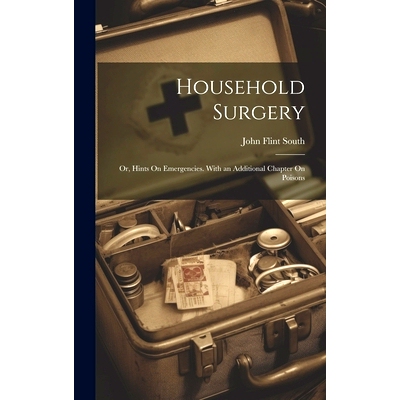 预订 Household Surgery: Or, Hints On Emergencies. With an Additional Chapter On Poisons: 9781020723247