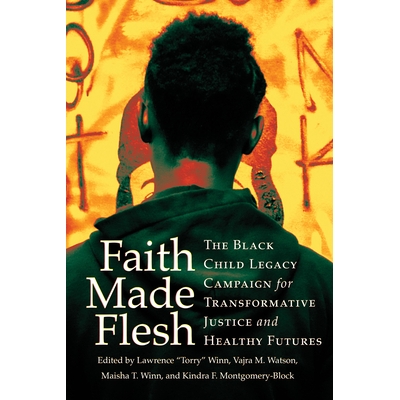 预订 Faith Made Flesh: The Black Child Legacy Campaign for Transformative Justice and Healthy Futures 信仰成肉身：黑人儿