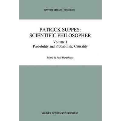预订 Patrick Suppes: Scientific Philosopher: Volume 1. Probability and Probabilistic Causality: 9789401043311