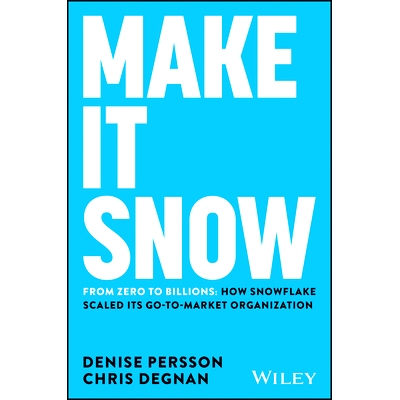 预订 Make It Snow: From Zero to Billions: How Snowflake Scaled Its Go-To-Market Organization: 9781394254200