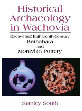 预订 Historical Archaeology in Wachovia: Excavating Eighteenth-Century Bethabara and Moravian Pottery: 9781475771978