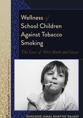 [预订]Wellness of School Children Against Tobacco Smoking; The Case of West Bank and Gaza 9781433168963