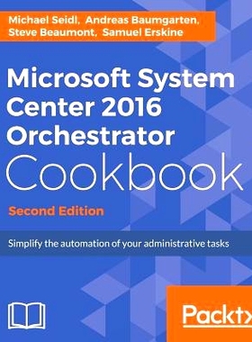 预订 Microsoft System Center 2016 Orchestrator Cookbook - Second Edition: Simplify the automation of your administrative