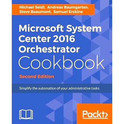 预订 Microsoft System Center 2016 Orchestrator Cookbook - Second Edition: Simplify the automation of your administrative