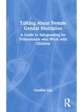 预订 Talking About Female Genital Mutilation: A Guide to Safeguarding for Professionals who Work with Children 谈论残割