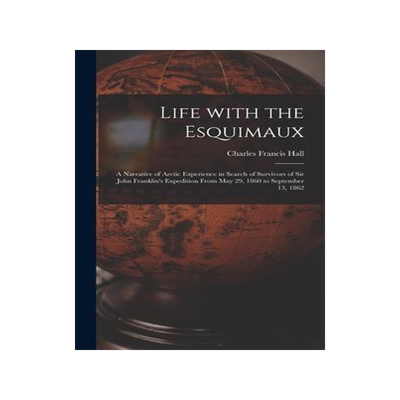 [预订]Life With the Esquimaux [microform]: a Narrative of Arctic Experience in Search of Survivors of Sir  9781013445446