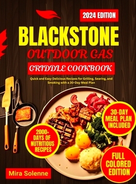 预订 Blackstone Outdoor Gas Griddle Cookbook: Quick and Easy Delicious Recipes for Grilling, Searing, and Smoking with a