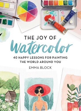 英文原版 水彩的艺术 40堂绘画课 The Joy of Watercolor: 40 Happy Lessons for Painting the World Around You