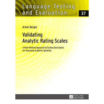 预订 Validating Analytic Rating Scales: A Multi-Method Approach to Scaling Descriptors for Assessing Academic Speaking