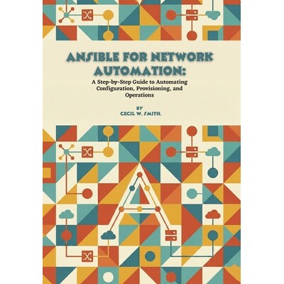 预订 Ansible for Network Automation: A Step-by-Step Guide to Automating Configuration, Provisioning, and Operations 9798