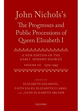 预订 John Nichols’s The Progresses and Public Processions of Queen Elizabeth: Volume III: 1579 to 1595 约翰·尼科尔斯的