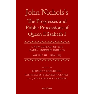 预订 John Nichols’s The Progresses and Public Processions of Queen Elizabeth: Volume III: 1579 to 1595 约翰·尼科尔斯的