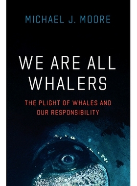 预订 We Are All Whalers: The Plight of Whales and Our Responsibility 我们都是捕鲸者：鲸鱼的困境与我们的责任: 97802268239