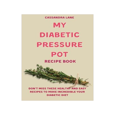 [预订]My Diabetic Pressure Pot Recipe Book: Don’t Miss These Healthy and Easy Recipes to Make Incredible 9781803424118