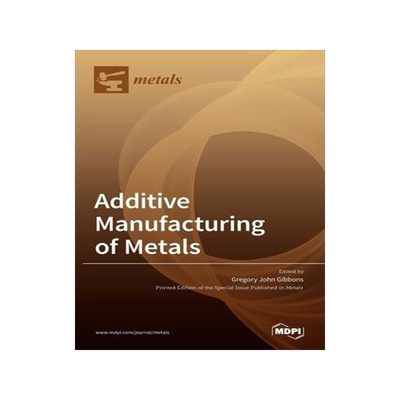 [预订]Additive Manufacturing of Metals 9783036506982