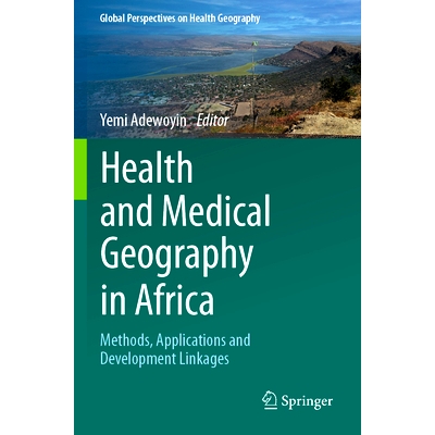 预订 Health and Medical Geography in Africa: Methods, Applications and Development Linkages 非洲的健康与医学地理：方法、
