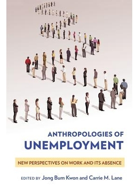 预订 Anthropologies of Unemployment: New Perspectives on Work and Its Absence 失业人类学:对工作及其缺失的新认识: 9781501