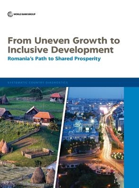 预订 From Uneven Growth to Inclusive Development: Romania’s Path to Shared Prosperity 从不平衡增长到包容性发展：罗马尼