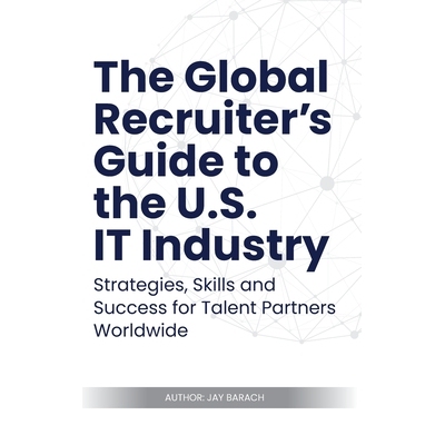 预订 The Global Recruiter’s Guide to the U.S. IT Industry: Strategies, Skills, and Success for Talent Partners Worldwid