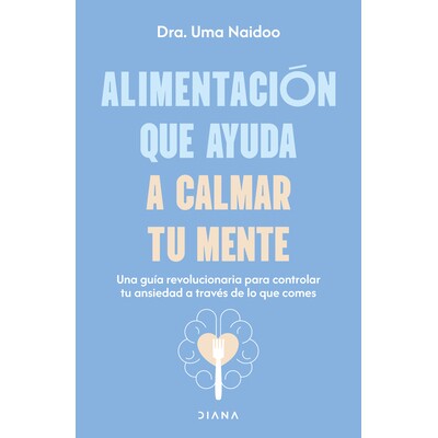 预订 Alimentación Que Ayuda a Calmar Tu Mente: Una Guía Revolucionaria Para Controlar Tu Ansiedad a Través de Lo Que