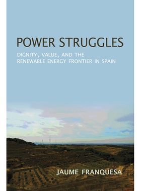 预订 Power Struggles: Dignity, Value, and the Renewable Energy Frontier in Spain: 9780253033727