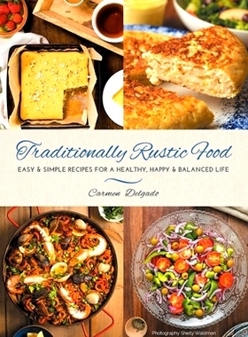 预订 Traditionally Rustic Food: Easy & simple recipes for a healthy, happy & balanced life: 9780645067309