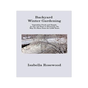 [预订]Backyard Winter Gardening: Vegetables Fresh and Simple, In Any cial Heat or Electricity the Way It 9781806313303