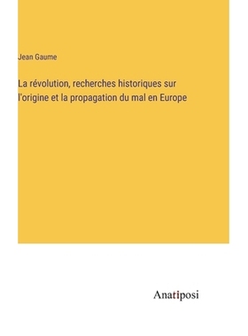 预订 La révolution, recherches historiques sur l’origine et la propagation du mal en Europe: 9783382739591
