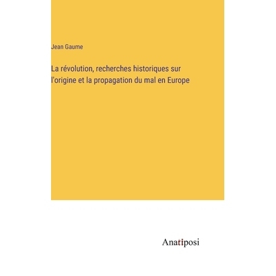 预订 La révolution, recherches historiques sur l’origine et la propagation du mal en Europe: 9783382739591